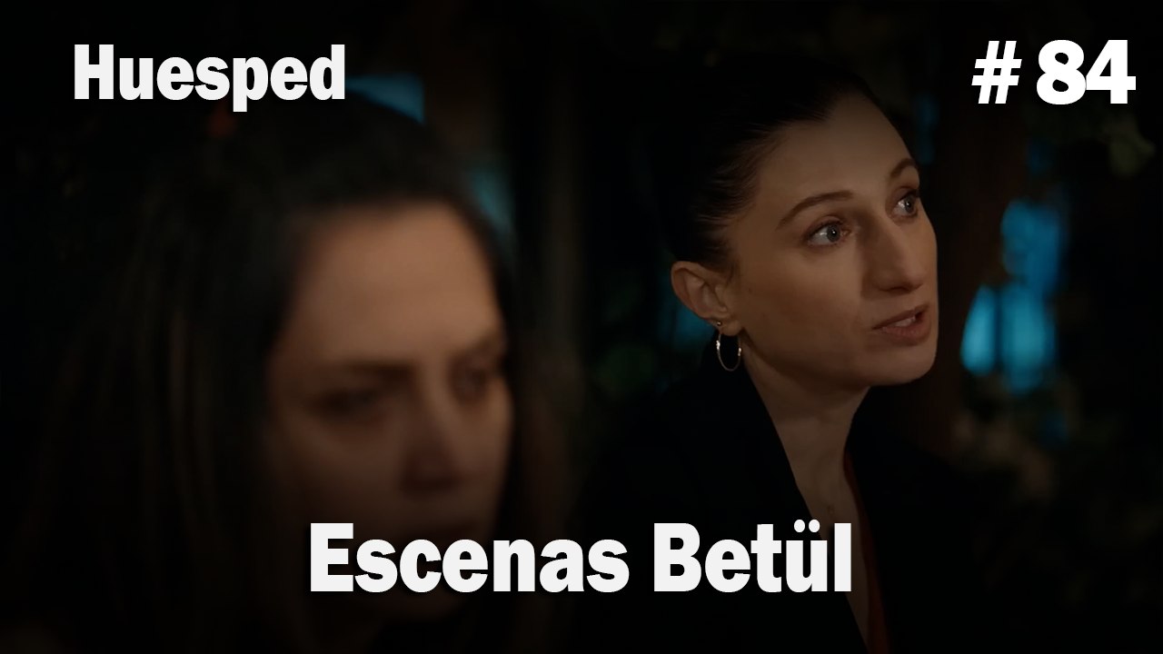 Escenas Betül #84  - Huesped