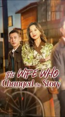 the wife who changed the story chinese drama