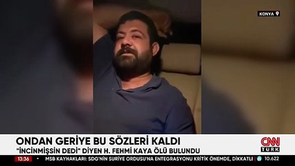 "İncinmişsin dedi" sözüyle viral olan Hasan Fehmi Kaya ölü bulundu