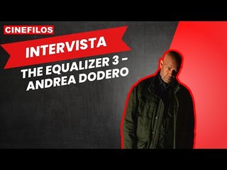 The Equalizer 3 – Senza tregua: intervista a Andrea Dodero