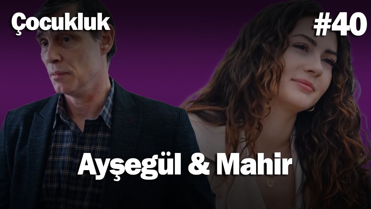 Ayşegül & Mahir #40 - Çocukluk