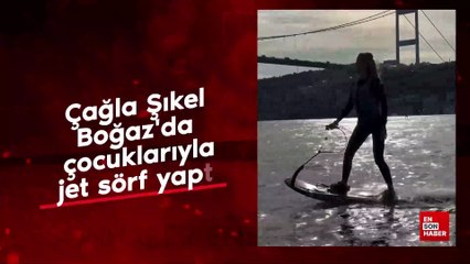 Çağla Şıkel Boğaz'da çocuklarıyla jet sörf yaptı