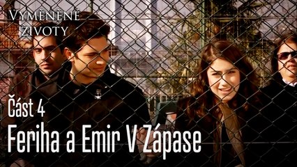Feriha a Emir V Zápase - Vyměněné životy Feriha 4. díl