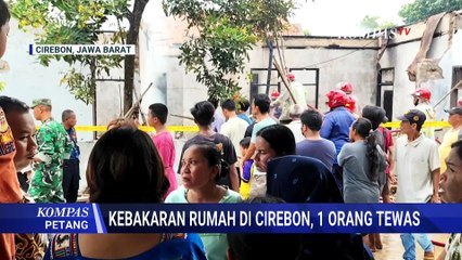 Kebakaran Rumah di Cirebon, Pemilik Ditemukan Tewas di Dalam Kamar | KOMPAS PETANG