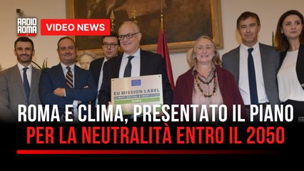 Roma e clima, presentato il piano per la neutralità entro il 2050