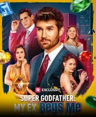 Super Godfather- My Ex Begs Me on Her Knees - My Ex Biggest Regret Divorcing Me