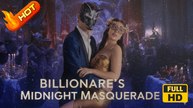Billionaire's Midnight Masquerade | Full Movie HD - SweetRomance Love Romantic Drama ShortFilms Hot