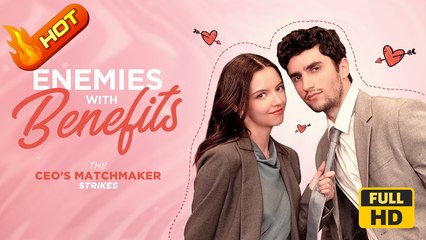 Enemies with Benefits: The CEO’s Matchmaker Strikes | Full Movie HD - SweetLove Romance CEO Love Triangle Fated Lovers Drama ShortFilms Hot