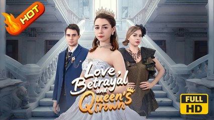 Love, Betrayal and Queen's Crown | Full Movie HD - SweetRomance CEO  Love Drama ShortFilms Hot