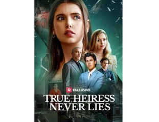 TRUE HEIRESS NEVER LIES. - Full Movies English Sub