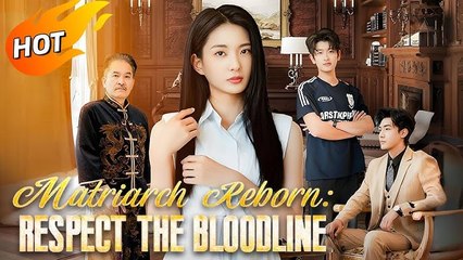 Matriarch Reborn- Respect the Bloodline Full Chinese Drama - English Sub