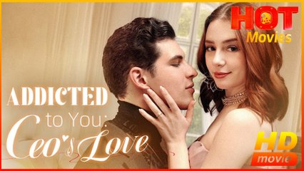 Addicted To You - CEO's Love  Full Movie HD - Best Drama ShortFilms Romantic Love