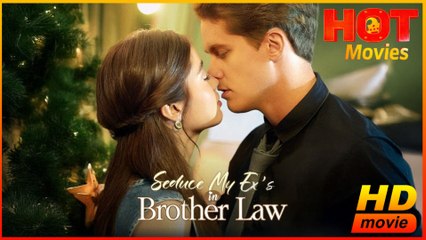 Seduce My Exs Brother-in-Law  Full Movie HD - Best Drama ShortFilms Hot Romantic Love