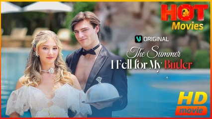 The Summer I Fell For My Butler   Full Movie HD - Best Drama ShortFilms Hot Romance Love