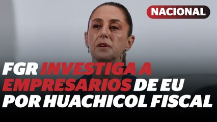 Sheinbaum confirma investigación de FGR a empresarios de EU por "huachicol fiscal" | Reporte Indigo
