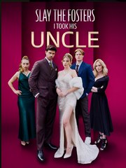 Slay to Fosters I Took His Uncle US ReelShort - Drama FULL MOVIES ENGLISH SUB