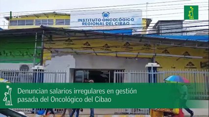 Denuncian salarios irregulares en gestión pasada del Oncológico del Cibao