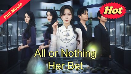 All Or Nothing Her Bet - Full HD Movie [English Sub] | Watch Till The End