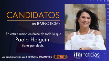 CANDIDATOS EN IFM NOTICIAS: Paola Holguín, Senadora y Candidata Presidencial.