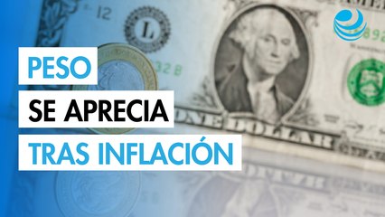 Peso mexicano se aprecia contra el dólar tras dato de inflación local
