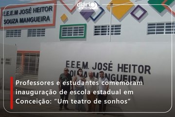 Professores e estudantes comemoram inauguração de escola estadual em Conceição: “Um teatro de sonhos”