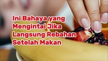 Ini Bahaya yang Mengintai Jika Langsung Rebahan Setelah Makan