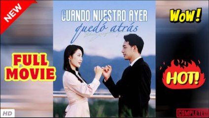 💥🎬 🔥 Cuando nuestro ayer quedó atrás en Español