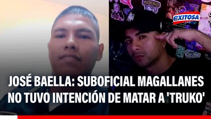 Caso Eduardo Ruiz: Luis Magallanes no tuvo intención de matar a 'Truko', señala José Baella