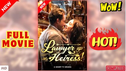 🍎🔥💥 Lawyer up, My Heiress #Full Movie