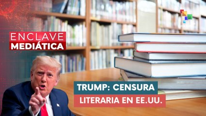 Trump: Censura literaria en EE.UU. ENCLAVE MEDIÁTICA  23-10-2025