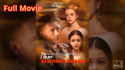 The Homeless Fishmonger Is My Billionaire Husband - Full Version