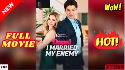 ♥️🌟 Oops! I Married My Enemy Full Movie HD