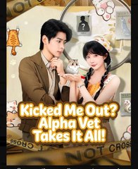 Kicked Me Out Alpha Vet Takes It All Chinese Drama - English Sub