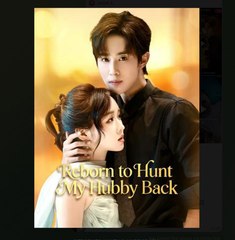 REBORN TO HUNT MY HUBBY BACK. - Full Movies English Sub