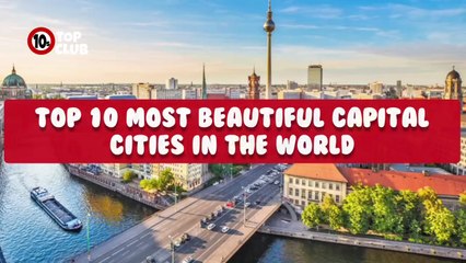 Top 10 Most Beautiful Capital Cities In The World _ Beautiful Cities - Top10sClub
