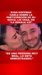 Ryan Hoffman habla de la participación de Lis Vega en La Granja VIP