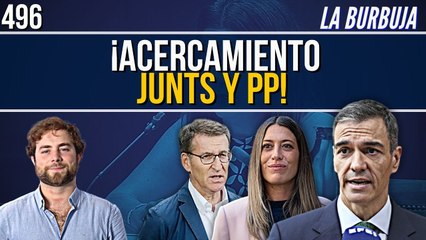 La Burbuja #496 / Leire Díaz provoca un acercamiento entre PP y Junts para hacer caer a Sánchez