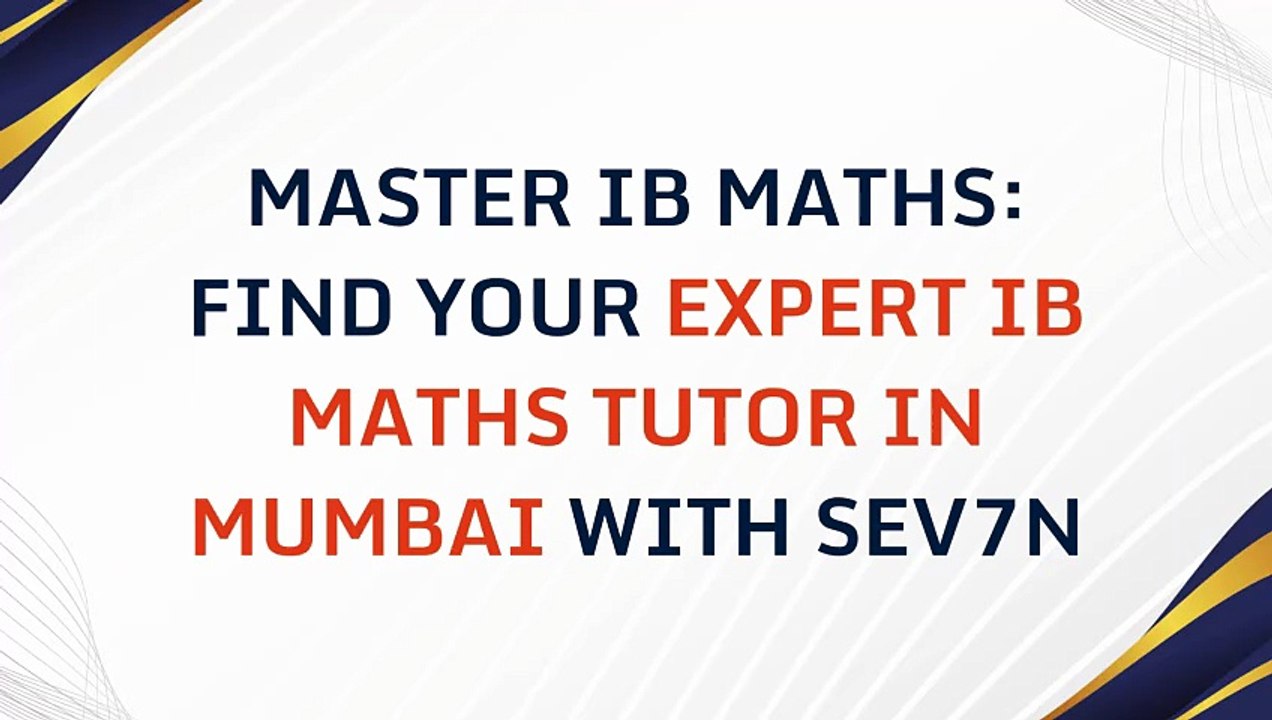 Find Your Expert IB Maths Tutor In Mumbai with Sev7n