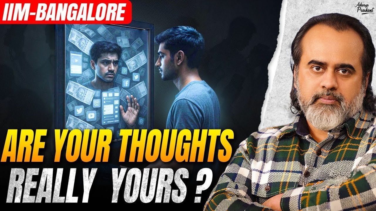 You think you’re thinking — really? || Acharya Prashant at IIM Bangalore (2025)