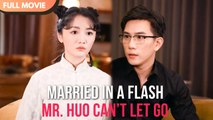 [ENG SUB] Flash Marriage with Mr. Huo- The Wild Little Wifey
