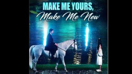 Make Me Yours, Make Me New Full Episode - Full Movie