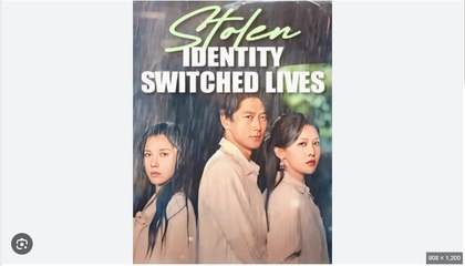 Stolen Identity Switched Lives -Chinese Drama- English Sub