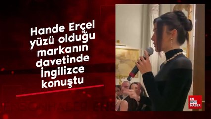 Hande Erçel yüzü olduğu markanın davetinde İngilizce konuştu