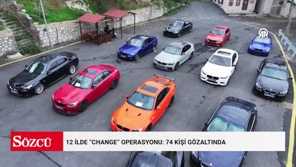 12 ilde “change” operasyonu: 74 kişi gözaltında