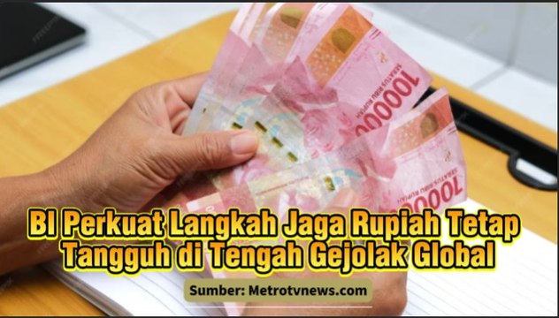 BI Perkuat Langkah Jaga Rupiah Tetap Tangguh di Tengah Gejolak Global