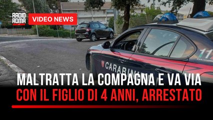 Maltratta la compagna e va via con il figlio di 4 anni, arrestato
