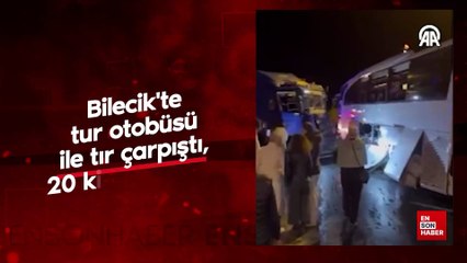 Bilecik'te tur otobüsü ile tır çarpıştı, 20 kişi yaralandı