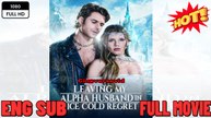 Leaving My Alpha Husband In Ice Cold Regret (2025) - FULL [Eng Sub]