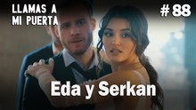 Eda y Serkan #88- Llamas a  MI Puerta