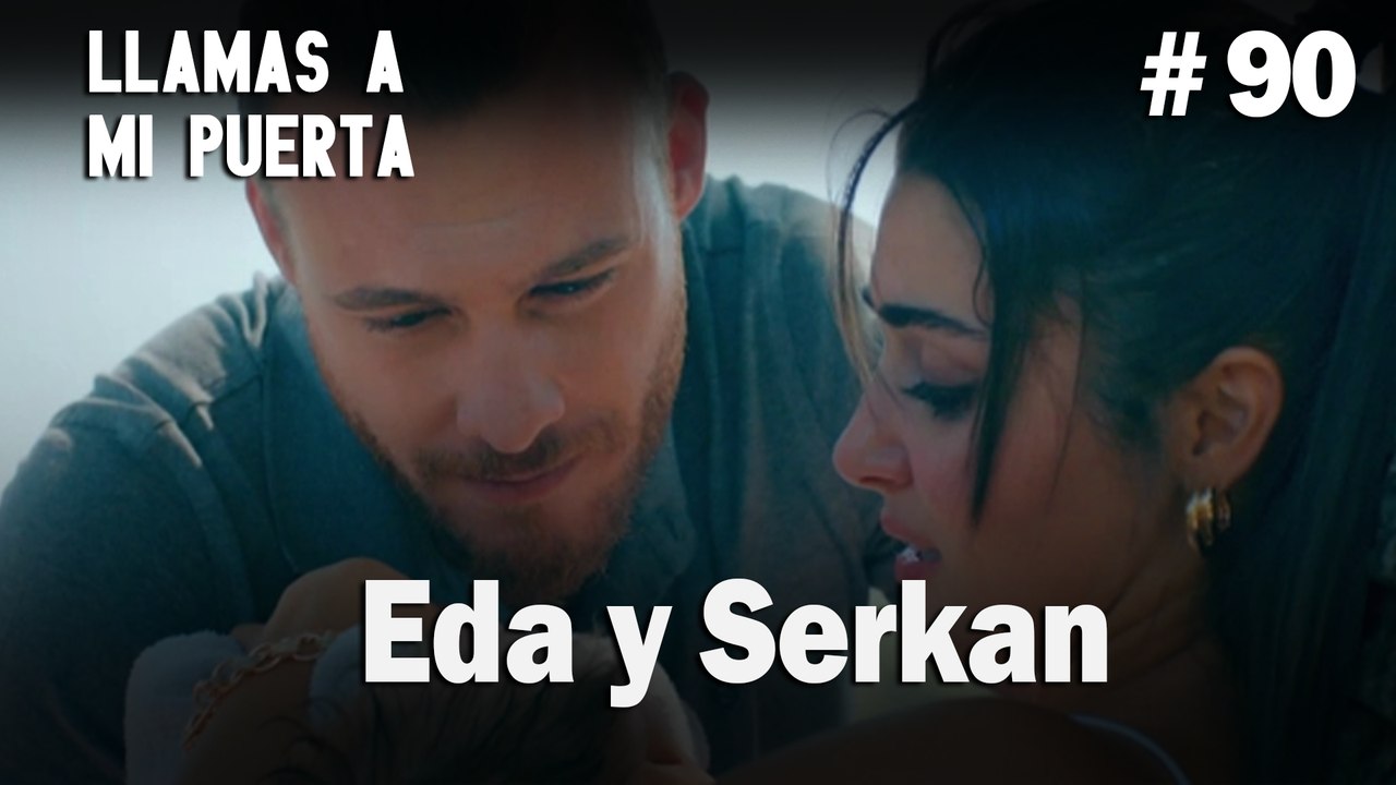 Eda y Serkan #90 - Llamas a  MI Puerta